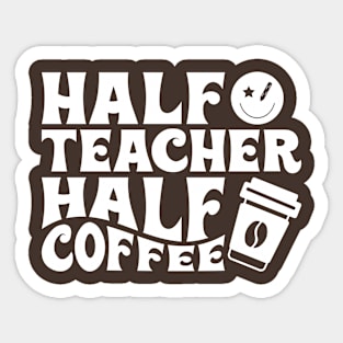 Half Teacher, Half Coffee Sticker